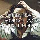 When Fear Works ― and When it Doesn't