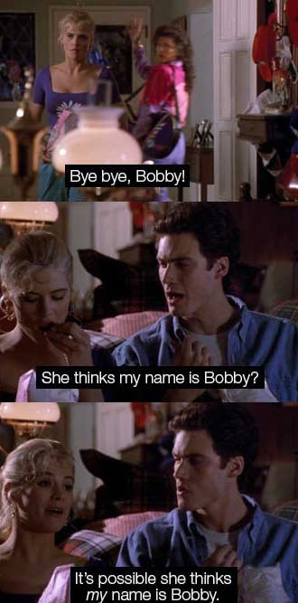 Conversation between Buffy, Mom and Jeffrey. Mom: "Bye bye, Bobby!" Jeffrey: "She thinks my name is Bobby?" Buffy: "It's possible she thinks MY name is Bobby."