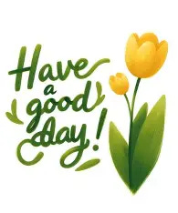 yellow tulips with "have a good day"