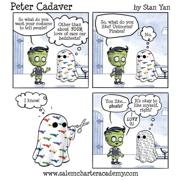 “So what do you want your costume to tell people?” Peter Cadaver asks Spectra the ghost. “Other than YOUR love of racecar bedsheets?” thinks Spectra. “So, what do you like?” asks Peter. “Unicorns? Pirates?” “No. I know!” thinks Spectra. They get a bedsheet patterned with ghosts. “It’s okay to like myself, right?” “I love it!” says Peter.