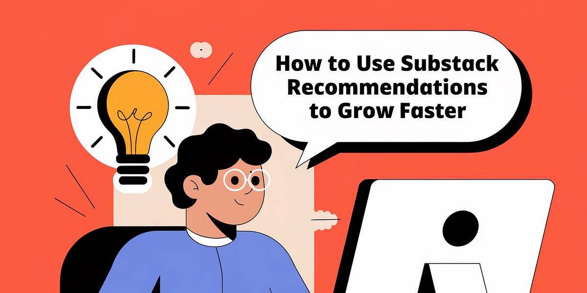 How to Use Substack Recommendations to Grow Faster