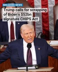U.S. President Donald Trump called for the cancellation of the $52 billion CHIPS  Act, one of predecessor Joe Biden's signature tech policies, in his first  address to Congress of his second term