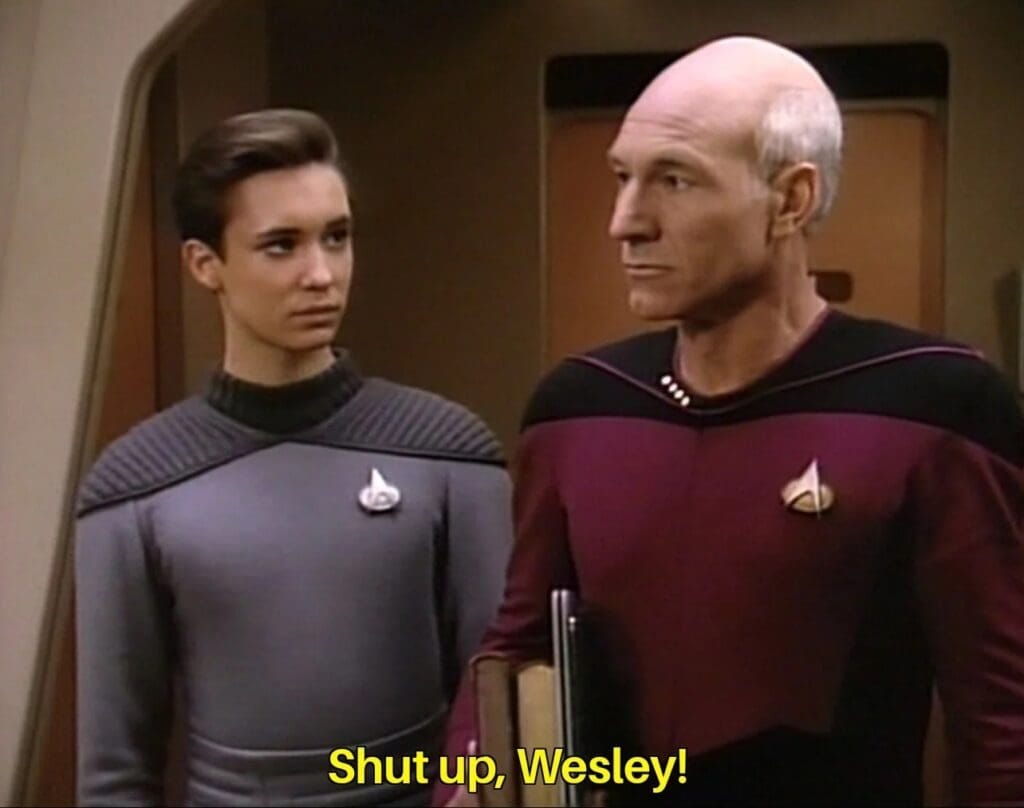 Jean-Luc Picard telling Wil Wheaton "Shut Up, Wesley" Jean-Luc Picard telling Wil Wheaton "Shut Up, Wesley"