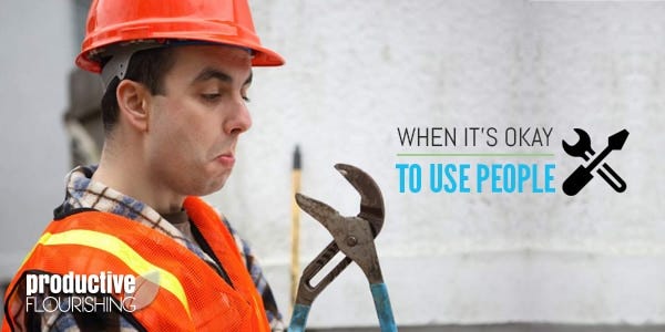 When It's Okay To Use People - by Charlie Gilkey