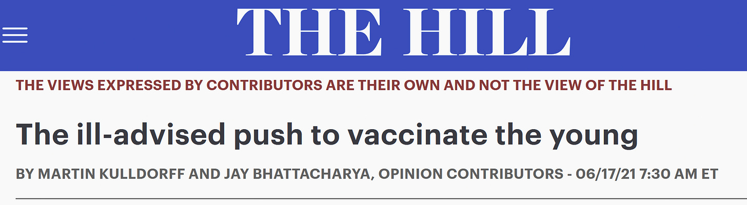 Screenshot of an article heading from The Hill dated June 17th, 2021 which says "The views expressed by contributors are their own and are not the view of The Hill" Heading says: "'The ill-advised push to vaccinate the young' by Martin Kulldorff and Jay Bhattacharya, Opinion contributors"