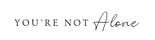 You're Not Alone