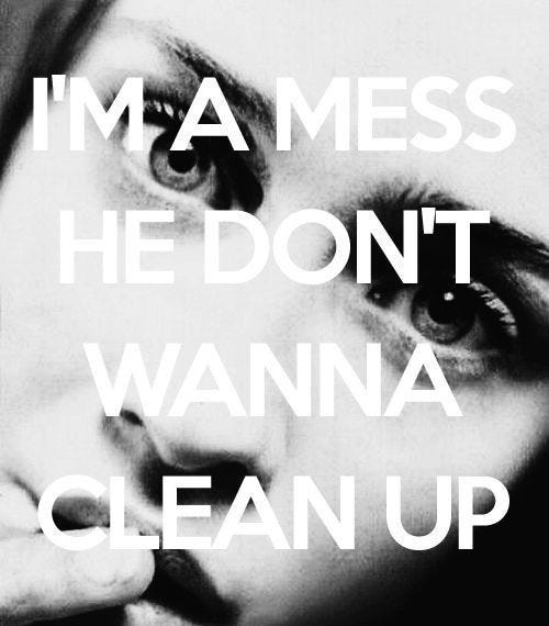 This may contain: a black and white photo with the words i'm mess he don't wanna clean up