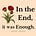 In The End, It Was Enough.