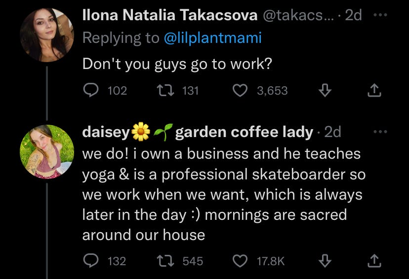 A tweet by @takacsovatattoo: "Don't you guys go to work?" below it, a tweet by @lilplantmami: "We do! I own a business and he teaches yoga & is a professional skateboarder so we work when we want, which is always later in the day :) Mornings are sacred around our house."