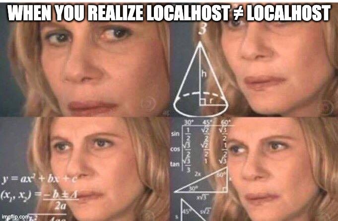 onfused Math Lady meme (also known as Confused Woman Calculating). Text overlay reads: "WHEN YOU REALIZE LOCALHOST ≠ LOCALHOST".