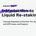 【Introduction to Liquid Re-staking (LRT)】Thorough Explanation of Overview, TVL, Key Protocols of LRT and LRTFi, Issues, and Prospects
