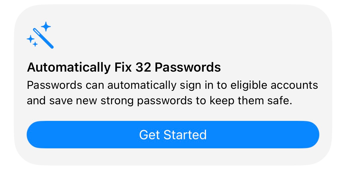Screenshot of Apple’s Passwords app offering to automatically update 32 compromised passwords. The feature can sign in to supported accounts, change passwords, and save new secure credentials without requiring manual updates. Screenshot of Apple’s Passwords app offering to automatically update 32 compromised passwords. The feature can sign in to supported accounts, change passwords, and save new secure credentials without requiring manual updates.