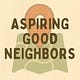 Aspiring Good Neighbors
