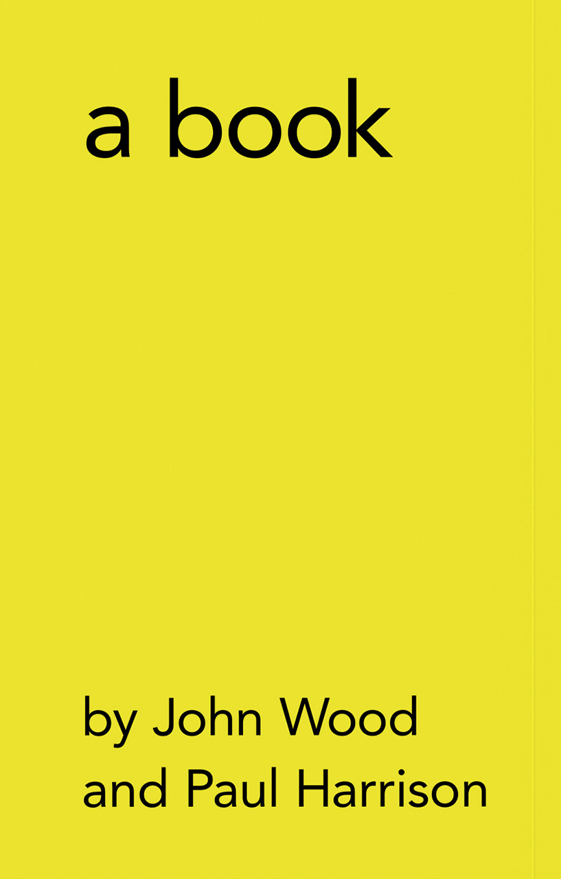 John Wood and Paul Harrison, a book, obviously, Edited by Sebastian Cremers, John Wood and Paul Harrison, Concept and design by Sebastian Cremers, everyedition, Zürich, 2022 [© John Wood, Paul Harrison]