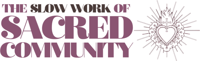 The Slow Work of Sacred Community