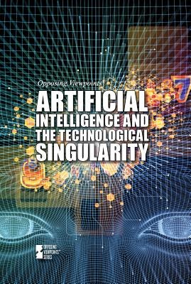 Artificial Intelligence and the Technological Singularity (Opposing  Viewpoints) (Library Binding) | McNally Jackson Books