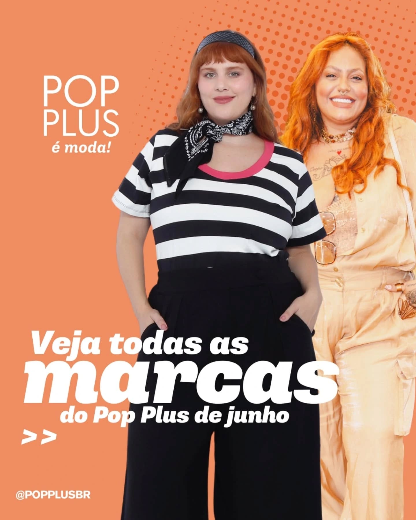 Pode ser uma imagem de 2 pessoas e texto que diz "POP PLUS é moda! Veja todas as marcas do Pop Plus de junho >> @POPPLUSBR"