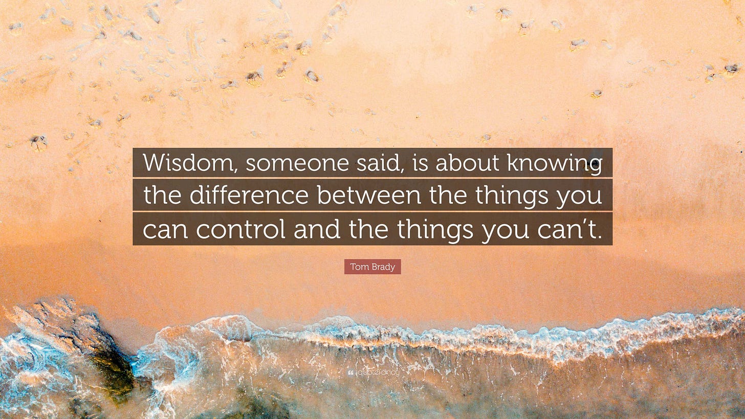 Tom Brady Quote: “Wisdom, someone said, is about knowing the difference between the things you can Tom Brady Quote: “Wisdom, someone said, is about knowing the difference between the things you can