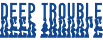 deep trouble