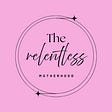 THE RELENTLESS MOTHERHOOD's avatar