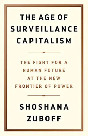 The Age of Surveillance Capitalism: The Fight for a Human Future at the New Frontier of Power