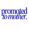 Promoted to Mother