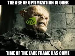 NVIDIA announced their next generation GPUs will be enhanced by generating "fake  frames" thru AI to improve performance. Some memes about it: