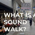 What is a Sound Walk?