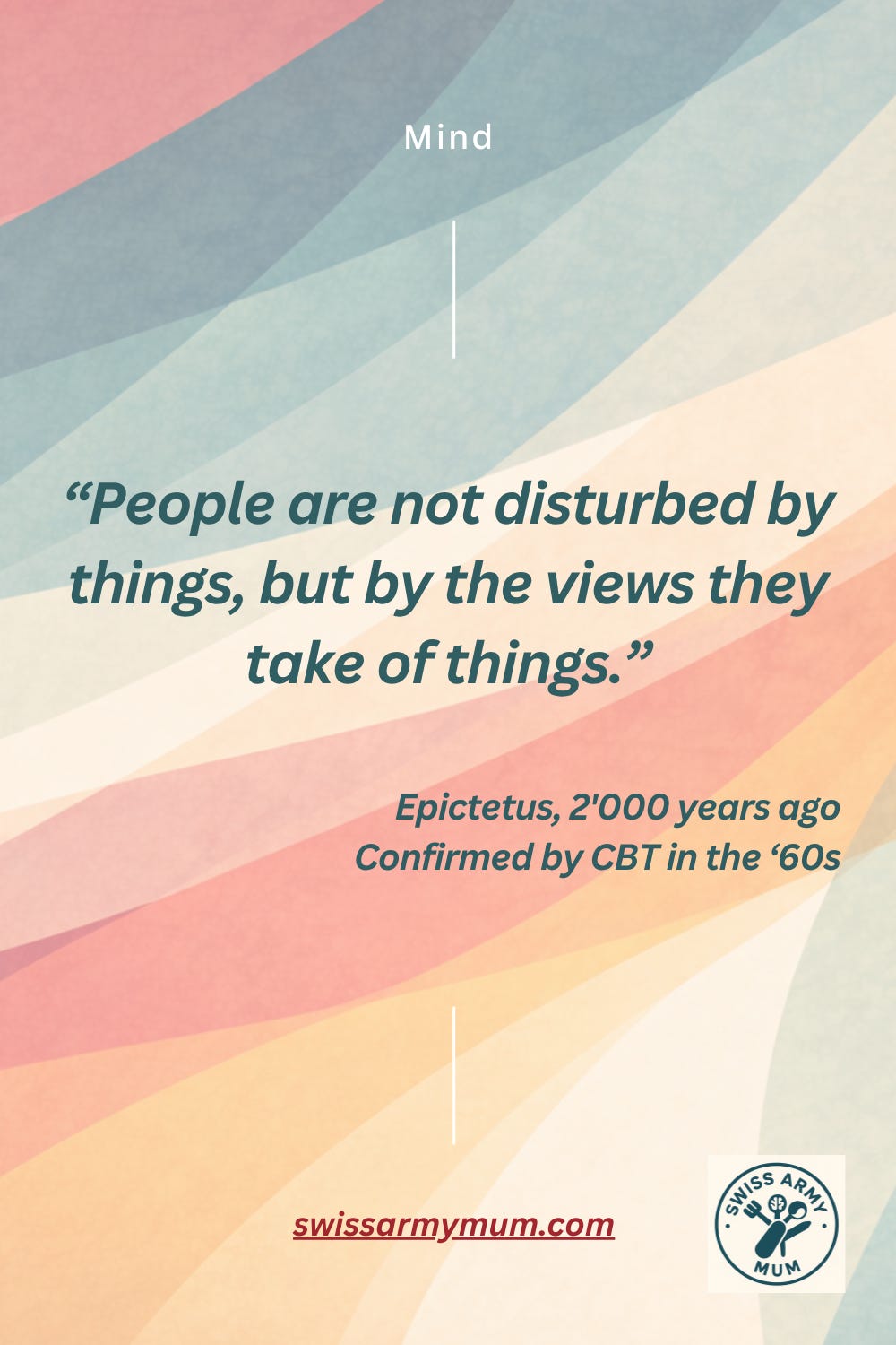 Cream card with teal text: People are not disturbed by things, but by the views they take of things. — Epictetus. Sub-note: CBT independently confirmed the same insight in the 1960s.