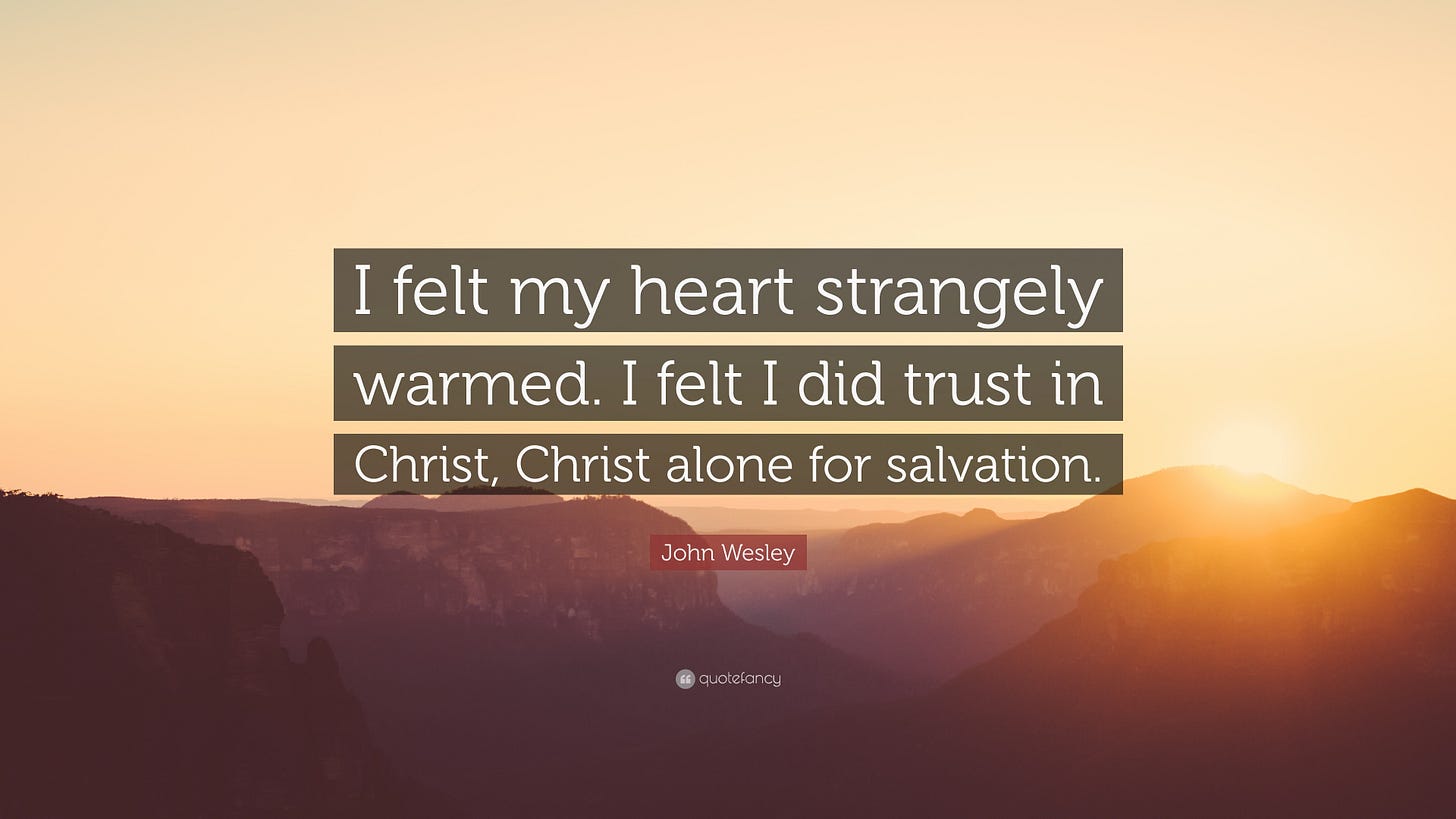 John Wesley Quote: “I felt my heart strangely warmed. I felt I did trust in  Christ,
