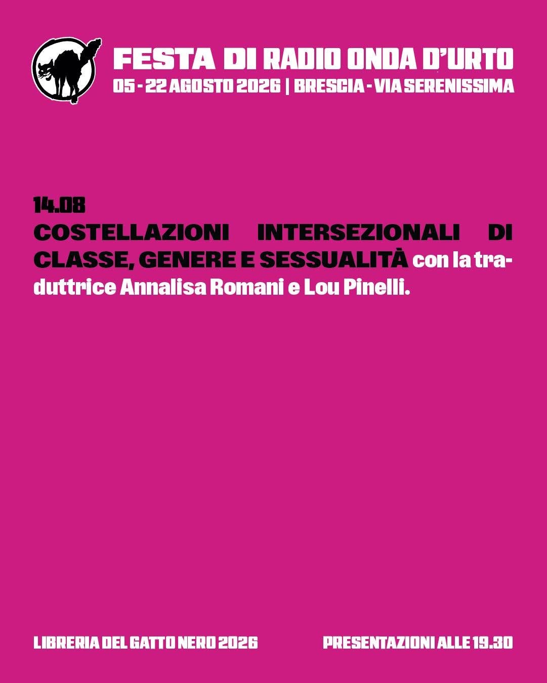 Potrebbe essere un'immagine raffigurante il seguente testo "FESTA DI RADIO ONDA D'URTO 05- 2AGOSTO 2026 BRESCIA- VIA SERENISSIMA SSIMA 14.08 COSTELLAZIONI INTERSEZIONALI DI CLASSE, SE,GENEREESESSUALITÄC GENERE E SESSUALITA con conlatra- la tra- duttrice Annalisa Romani e Lou Pinelli. LIBRERIA DEL GATTO NERO LIBRERMADELGATTONERD2021 2026 PRESENTAZIONIA PRESENTAZIONIALLE19.30 ALLE 19.30" Potrebbe essere un'immagine raffigurante il seguente testo "FESTA DI RADIO ONDA D'URTO 05- 2AGOSTO 2026 BRESCIA- VIA SERENISSIMA SSIMA 14.08 COSTELLAZIONI INTERSEZIONALI DI CLASSE, SE,GENEREESESSUALITÄC GENERE E SESSUALITA con conlatra- la tra- duttrice Annalisa Romani e Lou Pinelli. LIBRERIA DEL GATTO NERO LIBRERMADELGATTONERD2021 2026 PRESENTAZIONIA PRESENTAZIONIALLE19.30 ALLE 19.30"