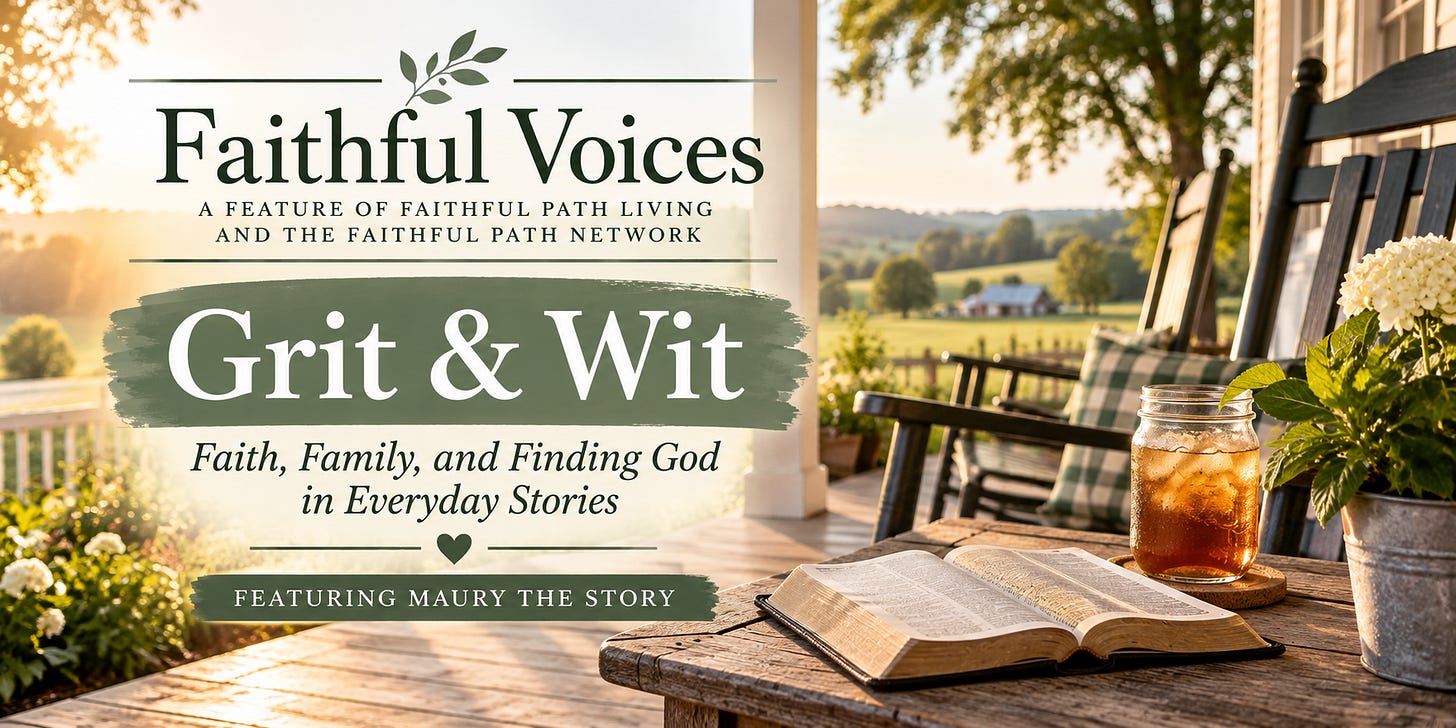 Faithful Voices featuring Grit & Wit by Maury the Story, a Christian publication sharing biblical encouragement through family stories, humor, marriage, and everyday life. Faithful Voices featuring Grit & Wit by Maury the Story, a Christian publication sharing biblical encouragement through family stories, humor, marriage, and everyday life.