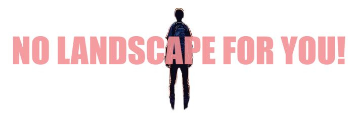 Man without background and a huge text that reads "NO LANDSCAPE FOR YOU!"