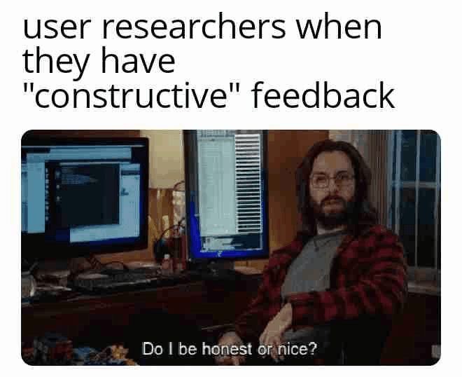 Meme: Když chcete od výzkumníka konstruktivní feedback – mám být upřímný, nebo milý?