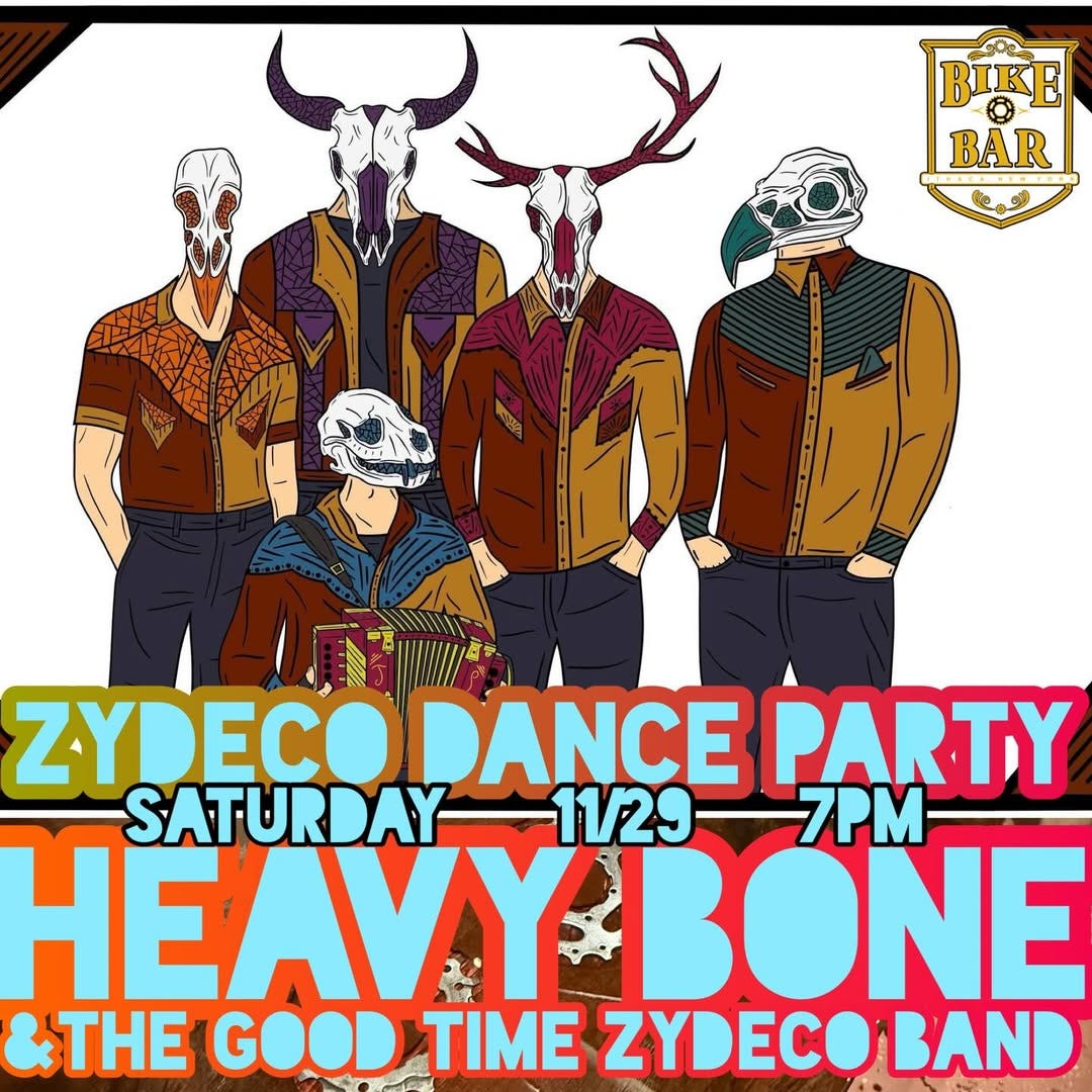 May be an image of text that says 'BIKE BAR 4 ZYI ZYDECO ZYDECODANCE SANCE PARTY SATURDAY 11/29 7PM HEAVYBON BONE &THE GOOD TIME ZYDECO BAND'