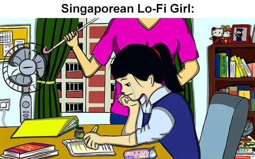 A Singaporean version of the Lo-Fi girl. She is pictured crying over examination workbooks, while her mother stands menacingly beside her with a cane. A Singaporean version of the Lo-Fi girl. She is pictured crying over examination workbooks, while her mother stands menacingly beside her with a cane.