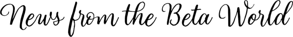 News from the Beta World