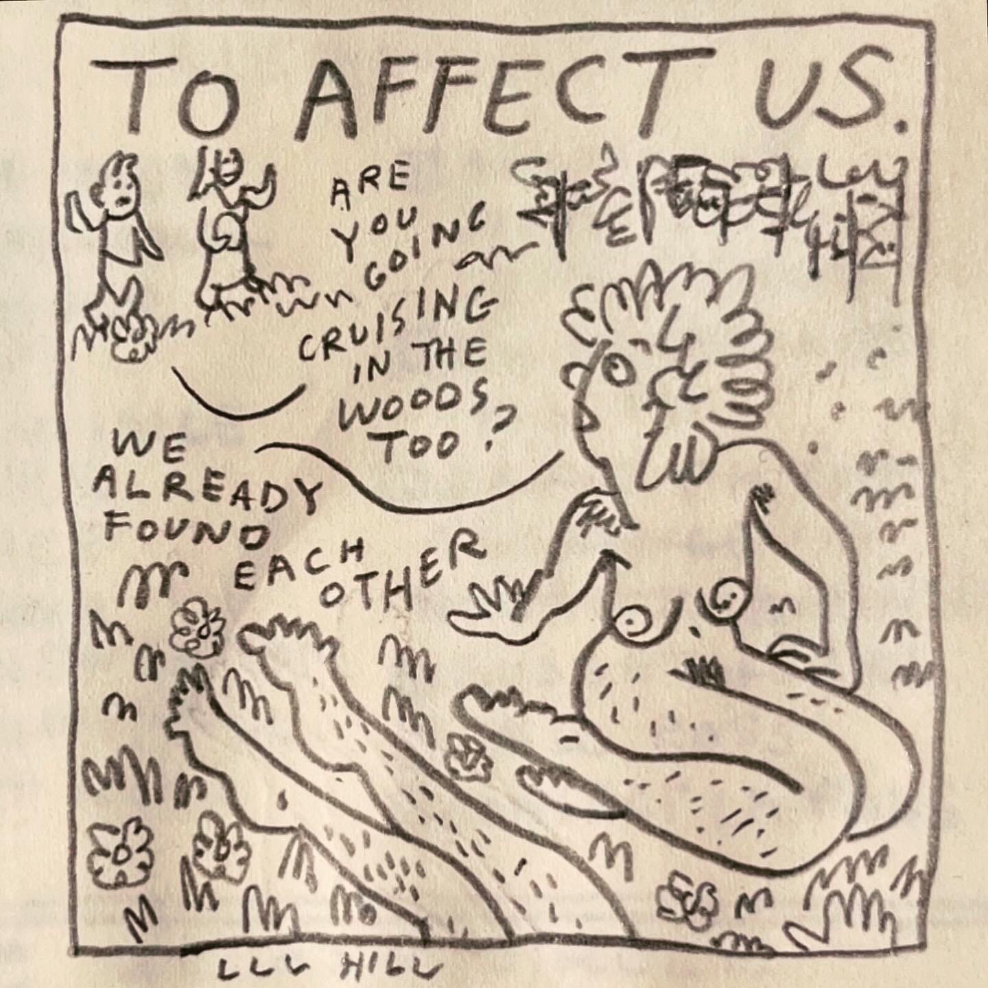 Panel 6: to affect us. Image: Lark is naked, legs politely folded, sitting in a meadow. Someone else's naked legs recline next to them, the rest of their body out of frame. In the distance, two passerby, holding supplies and waving, call out "are you going cruising in the woods too?" Lark calls back, looking over their shoulder, "we already found each other"