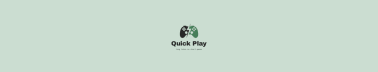 Quick Play