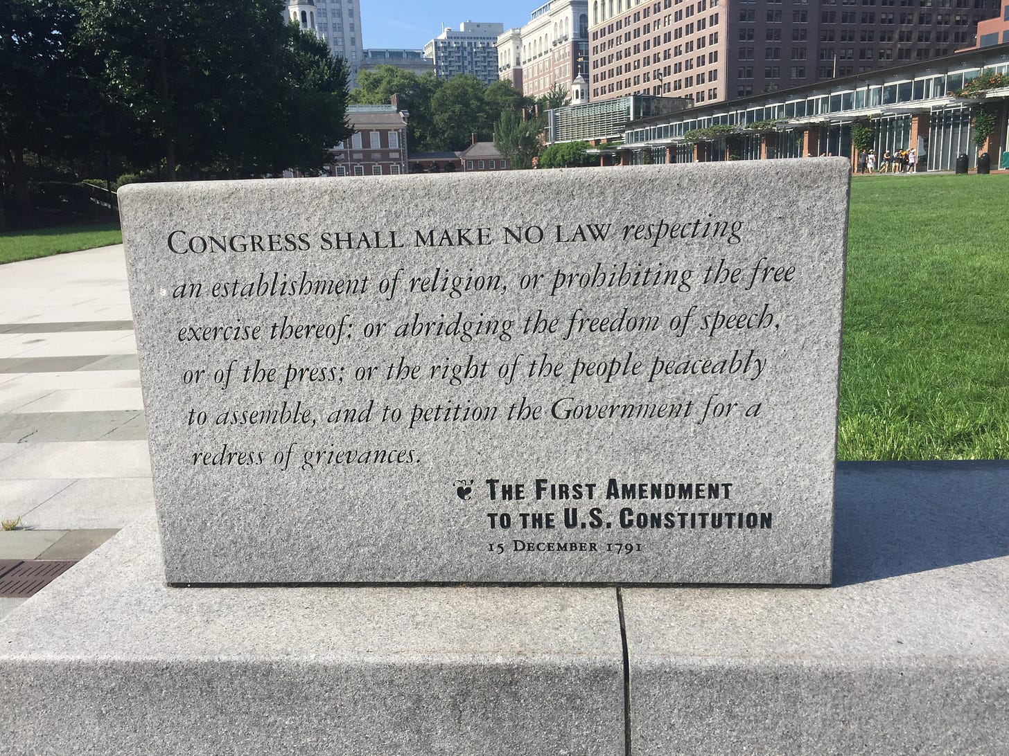 Congress shall make no law respecting an establishment of religion, or prohibiting the free exercise thereof; or abridging the freedom of speech, or of the press; or the right of the people peaceably to assemble, and to petition the Government for a redress of grievances. - The First Amendment to the U.S. Constitution, 15 December 1791 Congress shall make no law respecting an establishment of religion, or prohibiting the free exercise thereof; or abridging the freedom of speech, or of the press; or the right of the people peaceably to assemble, and to petition the Government for a redress of grievances. - The First Amendment to the U.S. Constitution, 15 December 1791