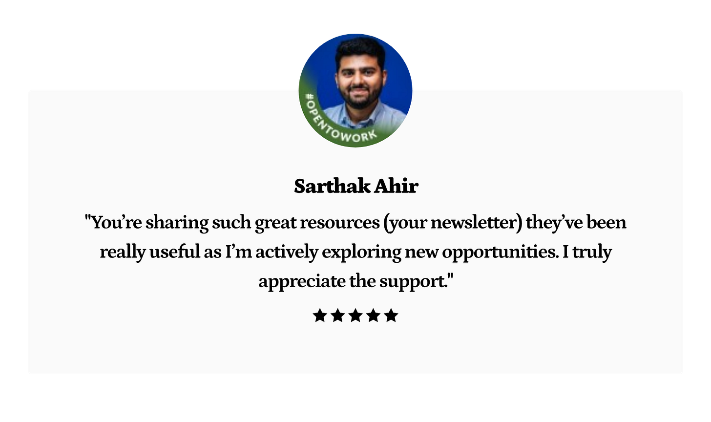 Sarthak Ahir: You're sharing such great resources (your newsletter) they've been really useful as I'm actively exploring new opportunities. I truly appreciate the support. Sarthak Ahir: You're sharing such great resources (your newsletter) they've been really useful as I'm actively exploring new opportunities. I truly appreciate the support.