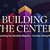 Building the Center