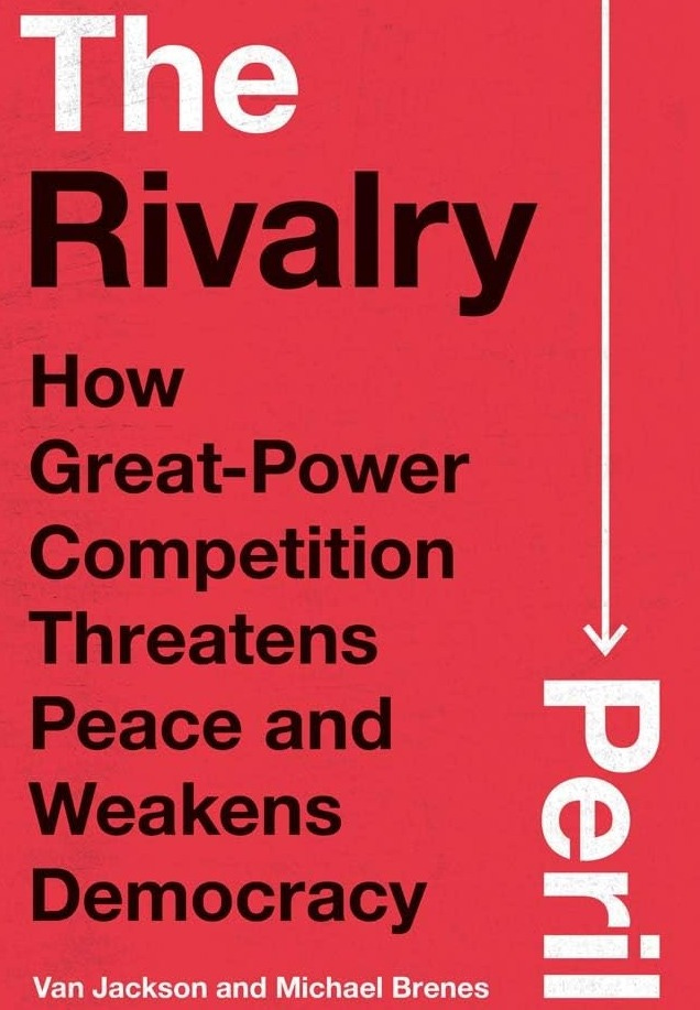 The Rivalry Peril: How Great-Power Competition Threatens Peace and Weakens  Democracy: Jackson, Van, Brenes, Michael: 9780300272895: Amazon.com: Books