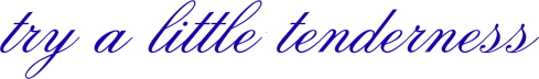 try a little tenderness