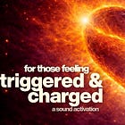 For the Ones Feeling Triggered and Charged...