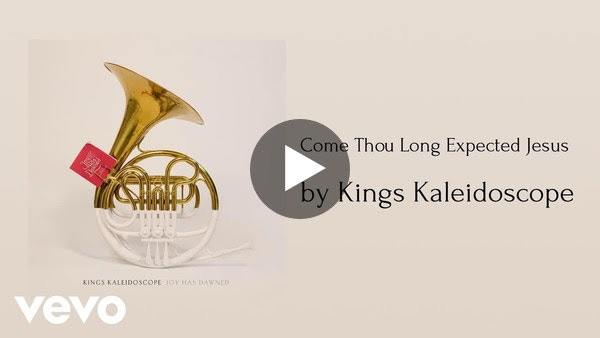 Kings Kaleidoscope - Come Thou Long Expected Jesus (AUDIO)