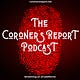 The Coroner's Report Podcast