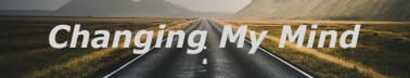 Changing My Mind