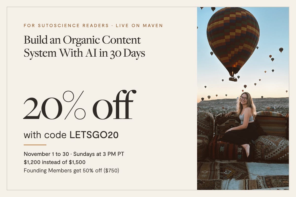 Build an Organic Content System With AI in 30 Days, a course on Maven: 20% off with code LETSGO20, November 1 to 30, Sundays at 3 PM PT, $1,200 instead of $1,500, Founding Members get 50% off