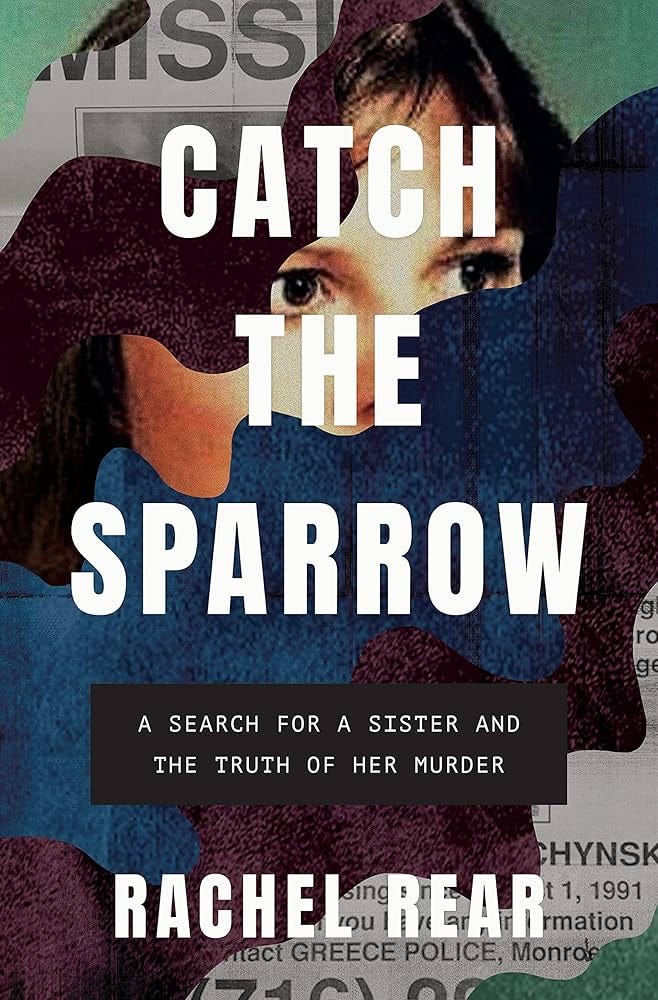 Catch the Sparrow: A Search for a Sister and the Truth of Her Murder: Rear,  Rachel: 9781635577235: Amazon.com: Books